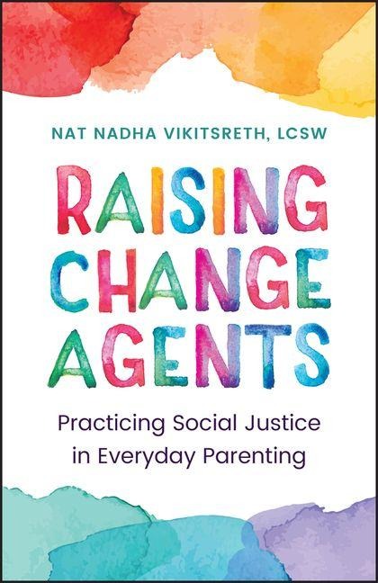 Raising Change Agents: Practicing Social Justice in Everyday Parenting