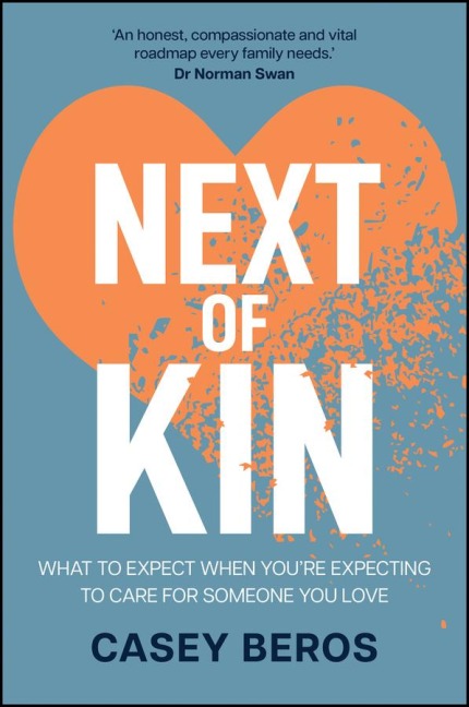 Next of Kin: What to Expect When Youre Expecting to Care for Someone You Love