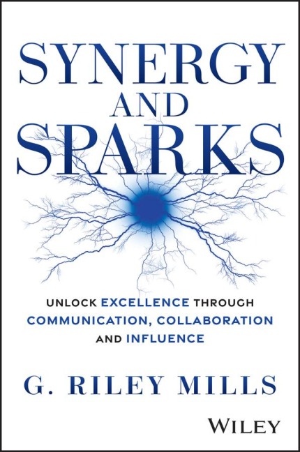 Synergy and Sparks: Unlock Excellence Through Communication, Collaboration, and Influence