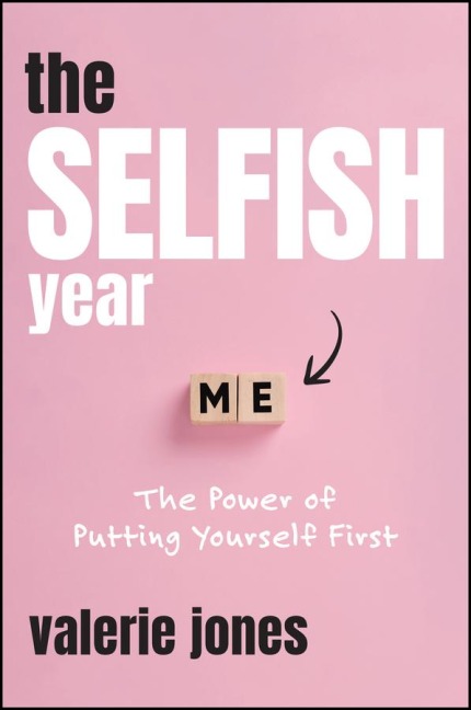 The Selfish Year: The Power of Putting Yourself First