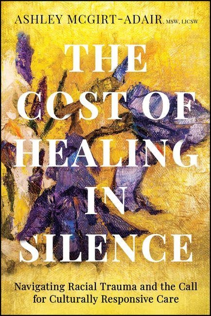 The Cost of Healing in Silence: Navigating Racial Trauma and the Call for Culturally Responsive Care