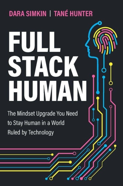 Full Stack Human: The Mindset Upgrade You Need to Stay Human in a World Ruled by Technology