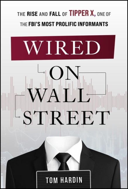 Wired on Wall Street: The Rise and Fall of Tipper X, One of the FBIs Most Prolific Informants
