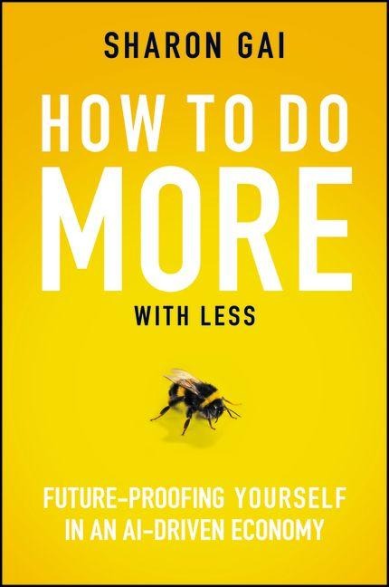 How to Do More with Less: Future-Proofing Yourself in an AI-driven Economy