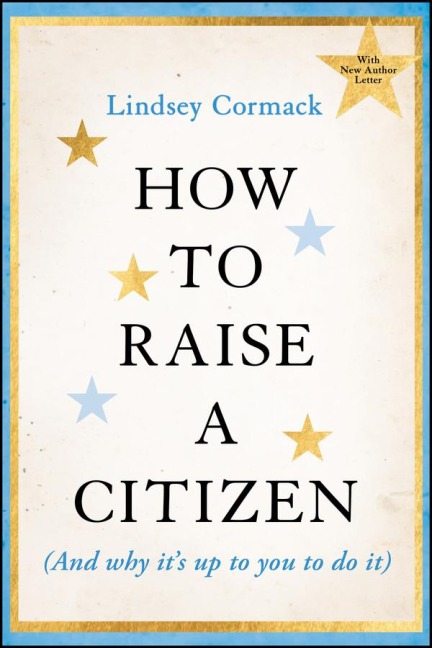 How to Raise a Citizen (and Why Its Up to You to Do It)