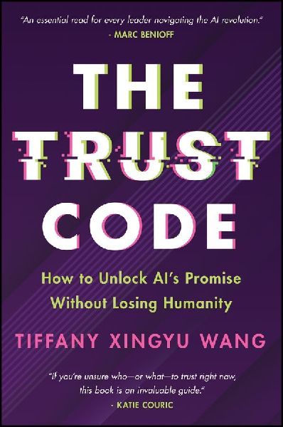 The Trust Code: How to Unlock Ais Promise Without Losing Humanity