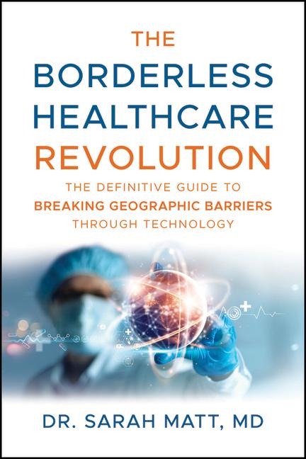 The Borderless Healthcare Revolution: The Definitive Guide to Breaking Geographic Barriers Through Technology