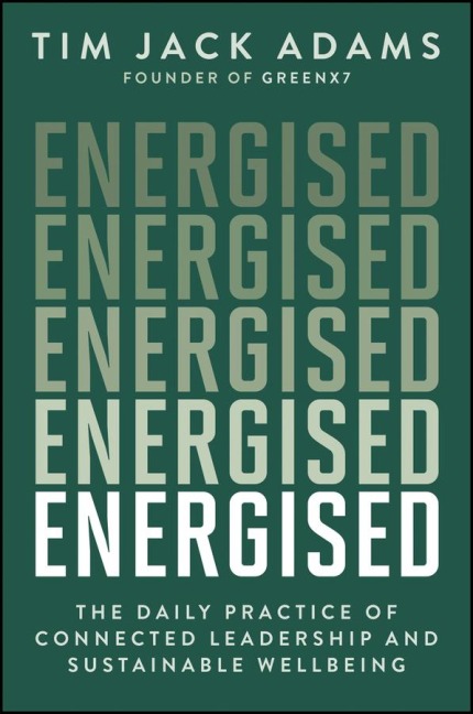 Energised: The Daily Practice of Connected Leadership and Sustainable Wellbeing