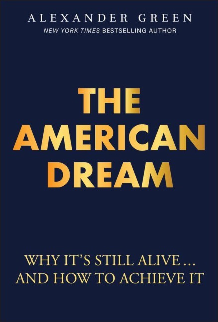 The American Dream: Why Its Still Alive... and How to Achieve It
