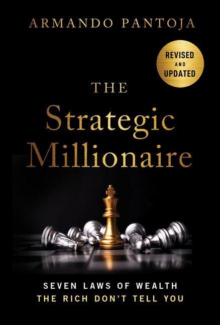 The Strategic Millionaire, Expanded Edition: Seven Laws of Wealth the Rich Dont Tell You