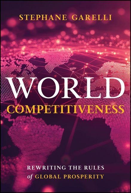 World Competitiveness: Rewriting the Rules of Global Prosperity