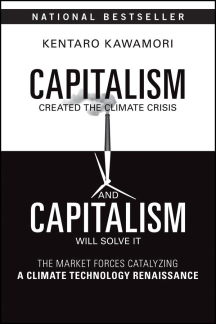 Capitalism Created the Climate Crisis and Capitalism Will Solve It: The Market Forces Catalyzing a Climate Technology Renaissance