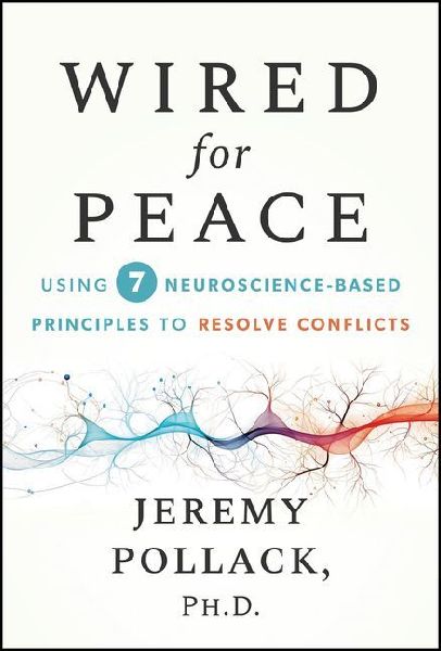 Wired for Peace: Using 7 Neuroscience-Based Principles to Resolve Conflicts
