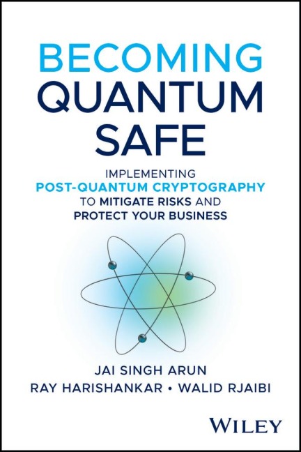 Becoming Quantum Safe: Protect Your Business and Mitigate Risks with Post-Quantum Cryptography and Crypto-Agility