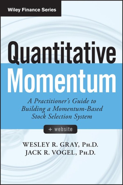 Quantitative Momentum: A Practitioners Guide to Building a Momentum-Based Stock Selection System