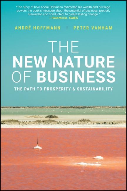 The New Nature of Business: The Path to Prosperity & Sustainability