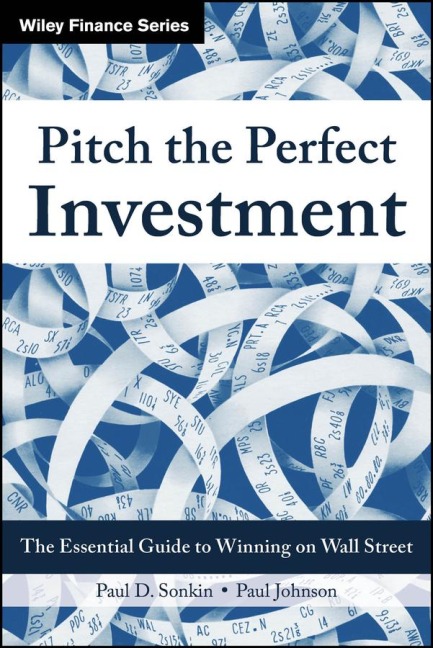 Pitch the Perfect Investment: The Essential Guide to Winning on Wall Street