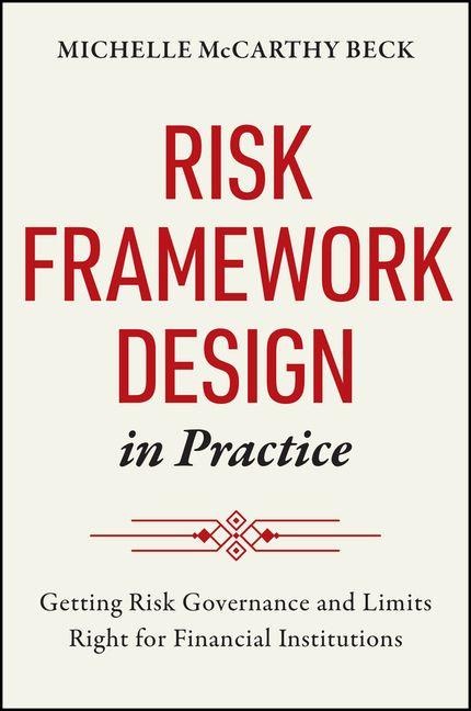 Risk Framework Design in Practice: Getting Risk Governance and Limits Right for Financial Institutions