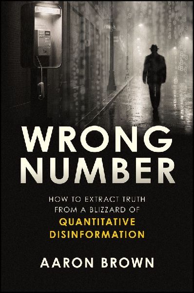 Wrong Number: How to Extract Truth From a Blizzard of Quantitative Disinformation