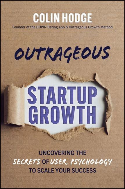 Outrageous Startup Growth: Uncovering the Secrets of User Psychology to Scale Your Success
