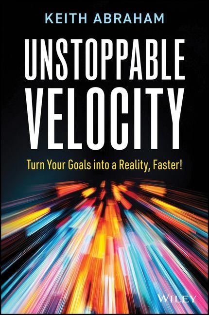 Unstoppable Velocity: Turn Your Goals Into a Reality, Faster!