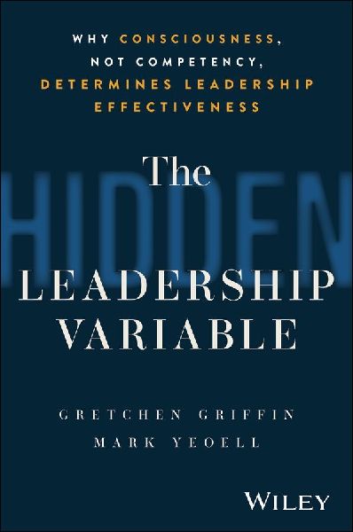 The Hidden Leadership Variable: Why Consciousness, Not Competency, Determines Leadership Effectiveness