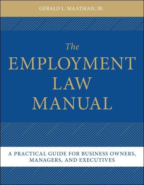 The Employment Law Manual: A Practical Guide for Business Owners, Managers, and Executives