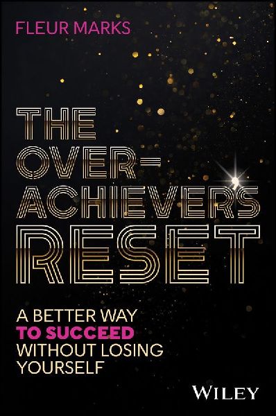 The Overachievers Reset: A Better Way to Succeed, Without Losing Yourself