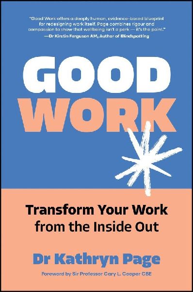 Good Work: Transform your Work from the Inside Out