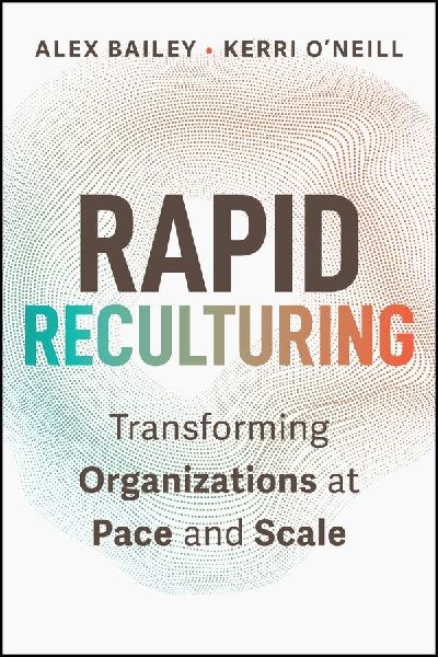 Rapid Reculturing: Transforming Organizations at Pace and Scale