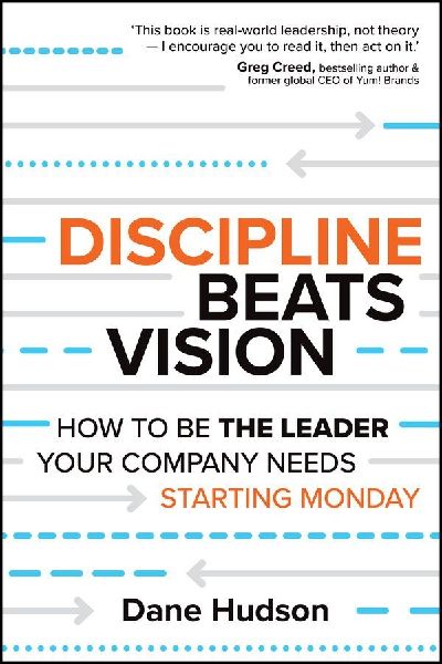Discipline Beats Vision: How to Be the Leader Your Company Needs ? Starting Monday