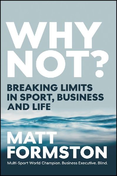 Why Not?: Breaking Limits in Sport, Business and Life: Breaking Limits in Sport, Business and Life