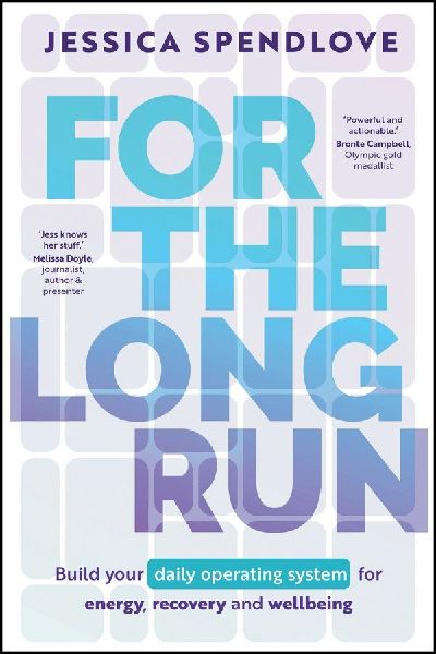 For the Long Run: Build Your Daily Operating System for Energy, Recovery and Wellbeing