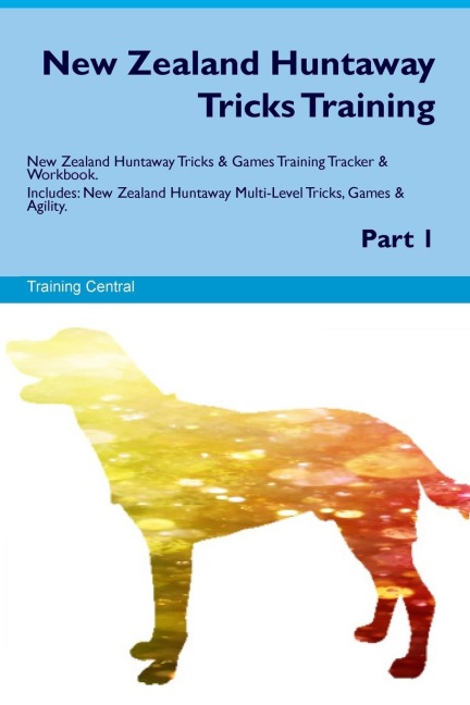 New Zealand Huntaway Tricks Training. New Zealand Huntaway Tricks & Games Training  Tracker & Workbook. Includes: New Zealand Huntaway Multi-Level Tricks, Games &  Agility. Part 1