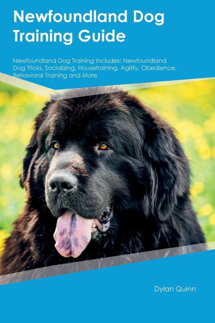 Newfoundland Dog Training Guide Newfoundland Dog Training Includes: Newfoundland Dog  Tricks, Socializing, Housetraining, Agility, Obedience, Behavioral  Training, and More: Newfoundland Dog Tricks, Socializing, Housetraining, Agility, Obedience, Behavior