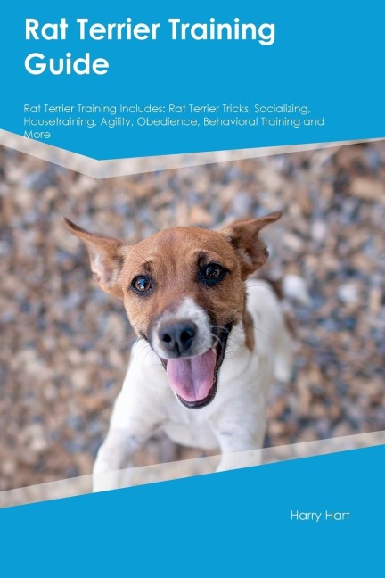 Rat Terrier Training Guide  Rat Terrier Training Includes: Rat Terrier Tricks, Socializing, Housetraining, Agility, Obedience, Behavioral Training, and  More