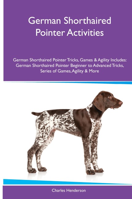 German Shorthaired Pointer Activities German Shorthaired Pointer Tricks, Games & Agility. Includes: German Shorthaired Pointer Beginner to Advanced Tricks, Series  of Games, Agility and More