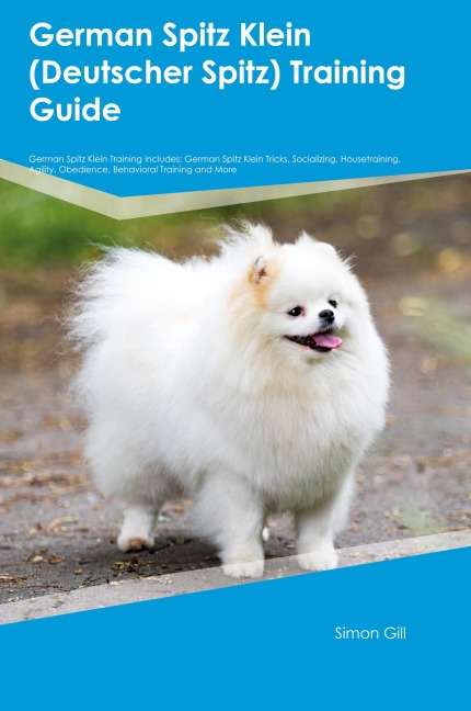 German Spitz Klein (Deutscher Spitz)  Training Guide  German Spitz Klein Training Includes: German Spitz Klein Tricks, Socializing, Housetraining, Agility, Obedience, Behavioral  Training, and More