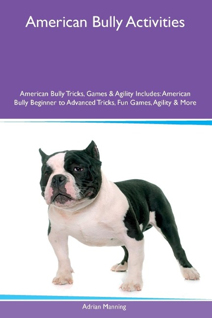 American Bully Activities  American Bully Tricks, Games & Agility Includes: American Bully Beginner to Advanced Tricks, Fun Games, Agility and  More