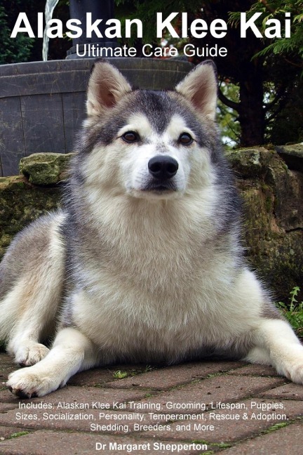 Alaskan Klee Kai Ultimate Care Guide  Includes: Alaskan Klee Kai Training, Grooming, Lifespan, Puppies, Sizes, Socialization, Personality, Temperament, Rescue & Adoption, Shedding,  Breeders, and More