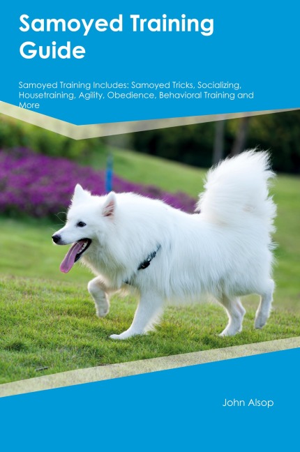 Samoyed Training Guide  Samoyed Training Includes: Samoyed Tricks, Socializing, Housetraining, Agility, Obedience, Behavioral Training, and  More