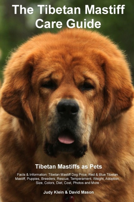 Tibetan Mastiff Ultimate Care Guide  Includes: Tibetan Mastiff Training, Grooming, Lifespan, Puppies, Sizes, Socialization, Personality, Temperament, Rescue & Adoption, Shedding,  Breeders, and More