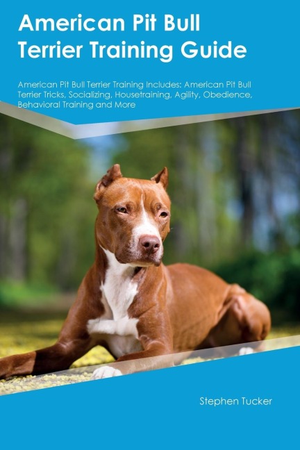 American Pit Bull Terrier Training Guide American Pit Bull Terrier Training Includes: American Pit Bull Terrier Tricks, Socializing, Housetraining, Agility, Obedience,  Behavioral Training, and More