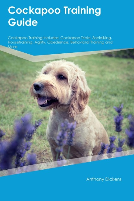 Cockapoo Training Guide  Cockapoo Training Includes: Cockapoo Tricks, Socializing, Housetraining, Agility, Obedience, Behavioral Training, and  More