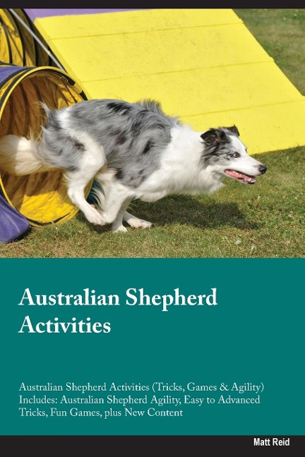 Australian Shepherd Activities Australian Shepherd Activities (Tricks, Games & Agility) Includes: Australian Shepherd Agility, Easy to Advanced Tricks,  Fun Games, plus New Content