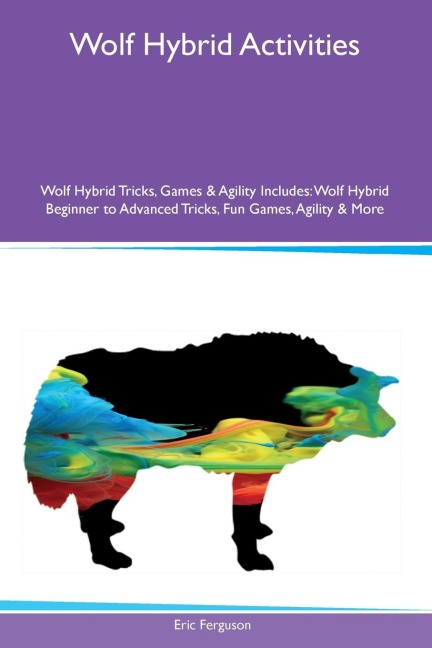 Wolf Hybrid Activities  Wolf Hybrid Tricks, Games & Agility Includes: Wolf Hybrid Beginner to Advanced Tricks, Fun Games, Agility and More