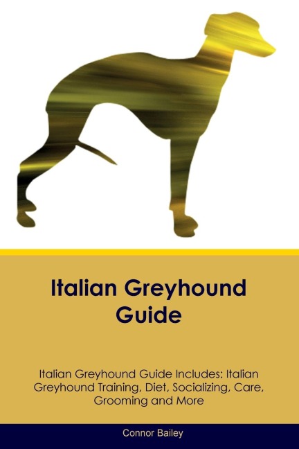 Italian Greyhound Guide  Italian Greyhound Guide Includes: Italian Greyhound Training, Diet, Socializing, Care, Grooming, Breeding and More