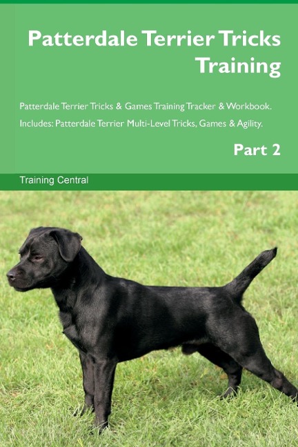 Patterdale Terrier Tricks Training Patterdale Terrier Tricks & Games Training Tracker &  Workbook.  Includes: Patterdale Terrier Multi-Level Tricks, Games & Agility.  Part 2