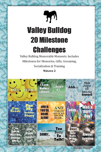 Valley Bulldog 20 Milestone Challenges Valley Bulldog Memorable Moments. Includes Milestones for Memories, Gifts, Grooming,  Socialization & Training Volume 2