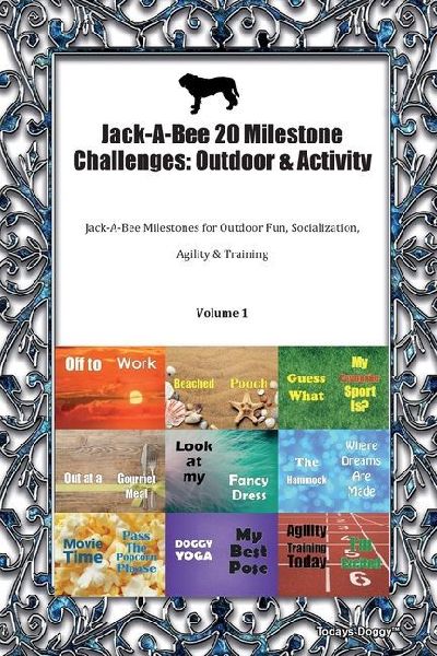 Jack-A-Bee 20 Milestone Challenges: Outdoor & Activity  Jack-A-Bee Milestones for Outdoor Fun, Socialisation,  Agility, Training Volume 1